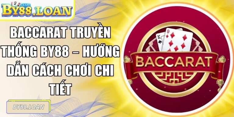 Baccarat Truyền Thống BY88 – Hướng Dẫn Cách Chơi Chi Tiết