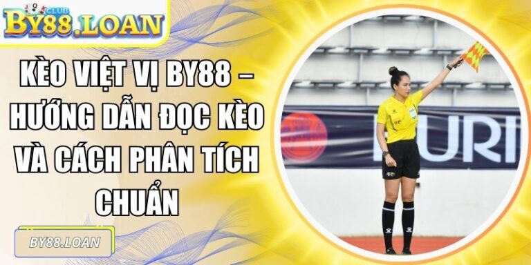 Kèo Việt Vị BY88 – Hướng Dẫn Đọc Kèo Và Cách Phân Tích Chuẩn