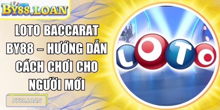 Loto Baccarat BY88 – Hướng Dẫn Cách Chơi Cho Người Mới
