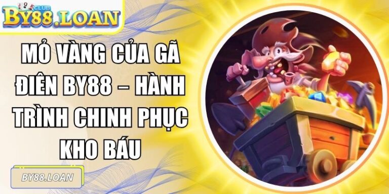 Mỏ Vàng Của Gã Điên BY88 – Hành Trình Chinh Phục Kho Báu