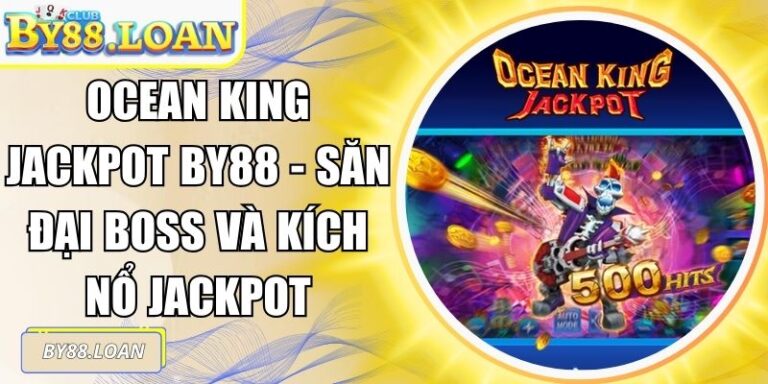 Ocean King Jackpot BY88 - Săn Đại Boss Và Kích Nổ Jackpot