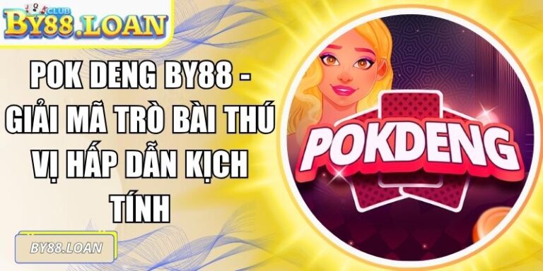 Pok Deng BY88 - Giải Mã Trò Bài Thú Vị Hấp Dẫn Kịch Tính