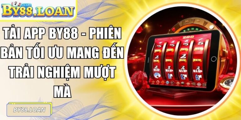 Tải App BY88 - Phiên Bản Tối Ưu Mang Đến Trải Nghiệm Mượt Mà