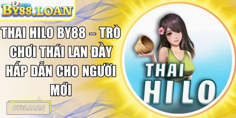 Thai Hilo BY88 – Trò Chơi Thái Lan Đầy Hấp Dẫn Cho Người Mới
